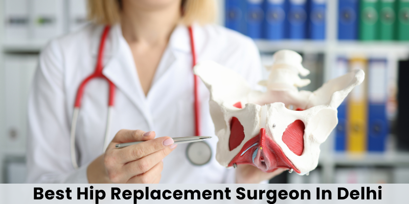 Best Hip Replacement Surgeon In Delhi