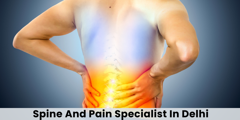 Spine And Pain Specialist In Delhi