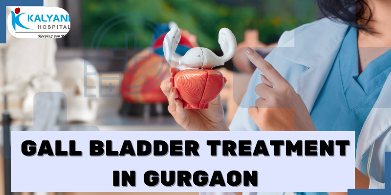 Gall bladder treatment in Gurgaon by expert surgeons