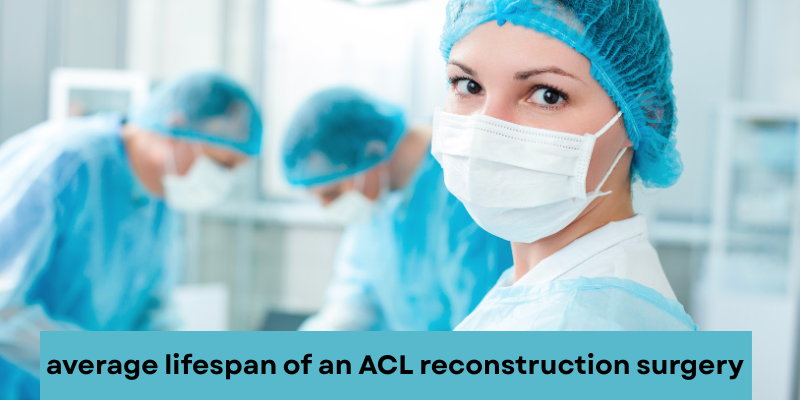 Average lifespan of ACL reconstruction surgery explained with recovery tips