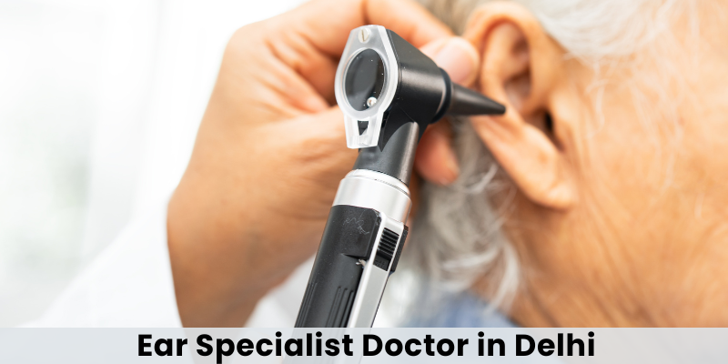 Ear Specialist Doctor in Delhi
