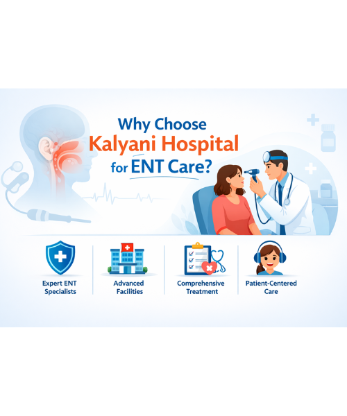 Why choose Kalyani Hospital for ENT care with expert ENT doctors and advanced treatment facilities